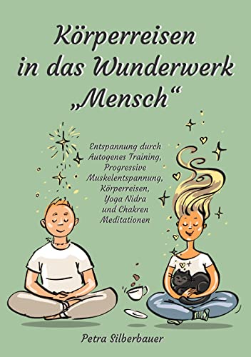 Körperreisen durch das Wunderwerk „Mensch“: Entspannung durch Autogenes Training, Progressive Muskelentspannung, Körperreisen, Yoga Nidra und Chakren Meditationen (Petras Körperreisen für Erwachsene) Körperreisen durch das Wunderwerk „Mensch“: Entspannung durch Autogenes Training, Progressive Muskelentspannung, Körperreisen, Yoga Nidra und Chakren Meditationen (Petras Körperreisen für Erwachsene) von Angelina Schulze Verlag