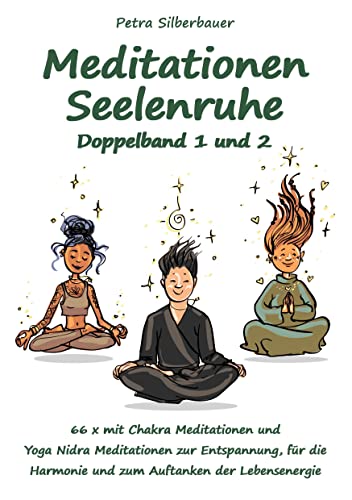 Meditationen Seelenruhe Doppelband 1 und 2: 66 x mit Chakra Meditationen und Yoga Nidra Meditationen zur Entspannung, für die Harmonie und zum ... (Petras Meditationen für Erwachsene) Meditationen Seelenruhe Doppelband 1 und 2: 66 x mit Chakra Meditationen und Yoga Nidra Meditationen zur Entspannung, für die Harmonie und zum ... (Petras Meditationen für Erwachsene) von Angelina Schulze Verlag