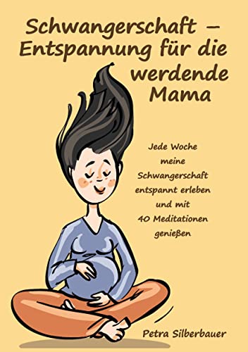Schwangerschaft – Entspannung für die werdende Mama: Jede Woche meine Schwangerschaft entspannt erleben und mit 40 Meditationen genießen (Petras Entspannungsbücher für Frauen) von Angelina Schulze Verlag