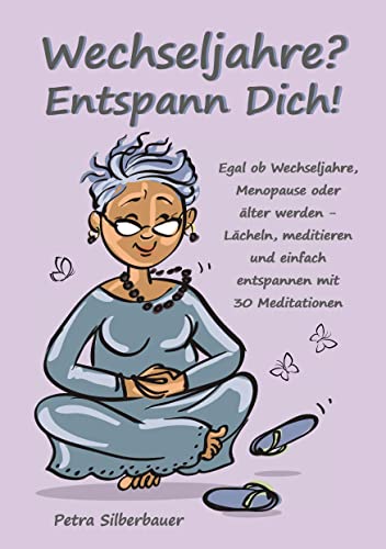Wechseljahre? Entspann Dich!: Egal ob Wechseljahre, Menopause oder älter werden – Lächeln, meditieren und einfach entspannen mit 30 Meditationen (Petras Entspannungsbücher für Frauen) Wechseljahre? Entspann Dich!: Egal ob Wechseljahre, Menopause oder älter werden – Lächeln, meditieren und einfach entspannen mit 30 Meditationen (Petras Entspannungsbücher für Frauen)