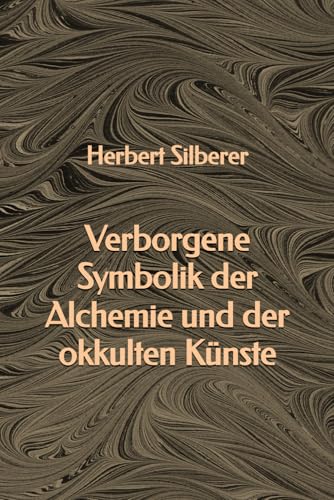 Verborgene Symbolik der Alchemie und der okkulten Künste
