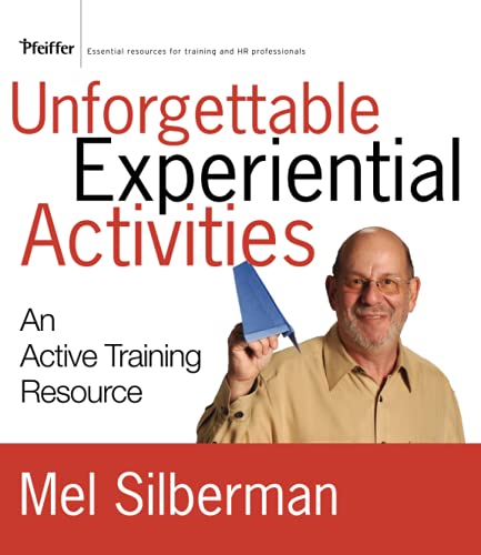 Unforgettable Experiential Activities: An Active Training Resource (Essential Knowledge Resource (Pfeiffer))