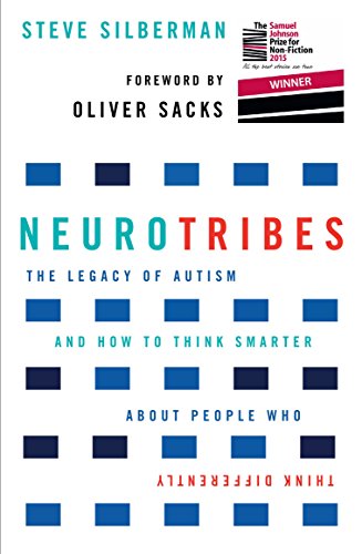 NeuroTribes: The Legacy of Autism and How to Think Smarter About People Who Think Differently. Forew. by Oliver Sacks. Winner of the Samuel Johnson Prize for Non-Fiction 2015