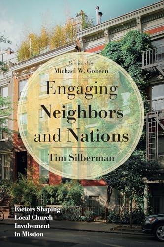 Engaging Neighbors and Nations: Factors Shaping Local Church Involvement in Mission von Pickwick Publications