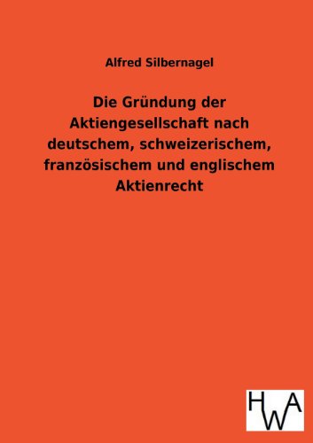 Die Gründung der Aktiengesellschaft nach deutschem, schweizerischem, französischem und englischem Aktienrecht von Salzwasser-Verlag Gmbh