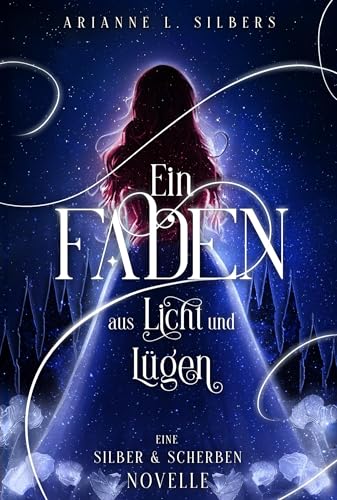 Ein Faden aus Licht und Lügen: Märchenhafte Dark Romantasy Novelle in magischem Winter Reich (Silber und Scherben-Saga) von booXperts - logiXperts GmbH