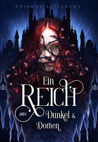 Ein Reich aus Dunkel und Dornen: Bittersüße Dark Romantasy in einer verwunschenen Unterwelt (Silber und Scherben-Saga) von booXperts - logiXperts GmbH