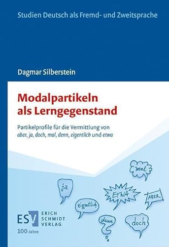 Modalpartikeln als Lerngegenstand: Partikelprofile für die Vermittlung von „aber“, „ja“, „doch“, „mal“, „denn“, „eigentlich“ und „etwa“ im DaF-Unterricht (Studien Deutsch als Fremd- und Zweitsprache) von Schmidt, Erich Verlag