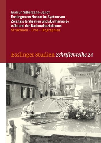 Esslingen am Neckar im System von Zwangssterilisation und "Euthanasie" während des Nationalsozialismus: Strukturen - Orte - Biographien (Esslinger Studien. Schriftenreihe) von Jan Thorbecke Verlag