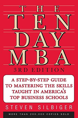 The Ten-Day MBA 3rd Ed.: A Step-By-Step Guide to Mastering the Skills Taught in America's Top Business Schools