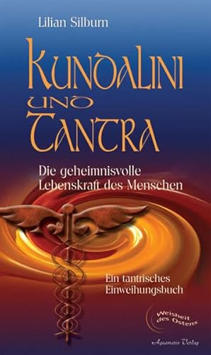 Kundalini und Tantra: Die geheimnisvolle Lebenskraft des Menschen. Ein tantrisches Einweihungsbuch