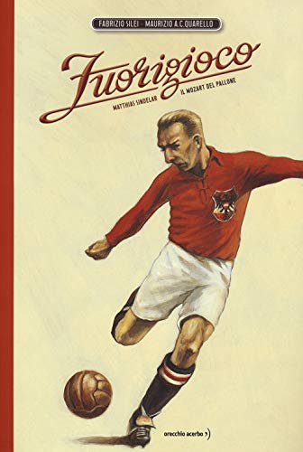 Fuorigioco. Matthias Sindelar, il Mozart del calcio. Nuova ediz. von Orecchio Acerbo