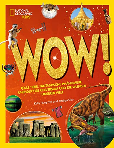 WOW! Tolle Tiere, fantastische Phänomene, unendliches Universum und die Wunder unserer Welt: National Geographic Kids; für Kinder ab 8 Jahren von White Star Verlag