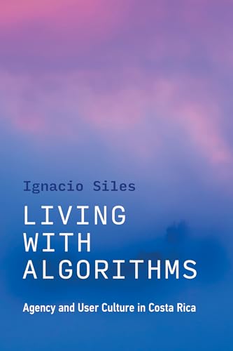 Living with Algorithms: Agency and User Culture in Costa Rica von The MIT Press