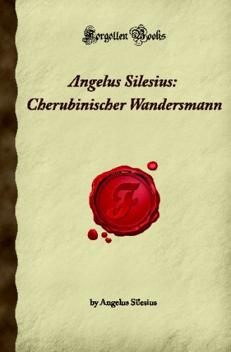 Angelus Silesius: Cherubinischer Wandersmann: (Forgotten Books) von Forgotten Books