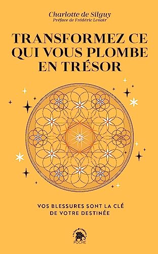 Transformez ce qui vous plombe en trésor: Vos blessures sont la clé de votre destinée