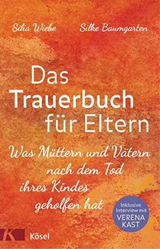Das Trauerbuch für Eltern: Was Müttern und Vätern nach dem Tod ihres Kindes geholfen hat. Mit einem Interview mit Verena Kast. von Ksel-Verlag