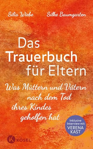 Das Trauerbuch für Eltern: Was Müttern und Vätern nach dem Tod ihres Kindes geholfen hat. Mit einem Interview mit Verena Kast. von Ksel-Verlag