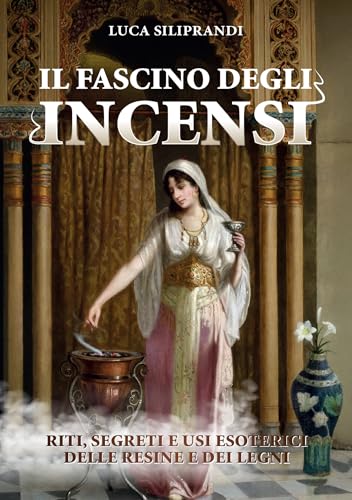 Il fascino degli incensi. Riti, segreti e usi esoterici delle resine e dei legni von Phanes Publishing