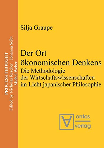 Der Ort ökonomischen Denkens: Die Methodologie der Wirtschaftswissenschaften im Licht japanischer Philosophie von de Gruyter