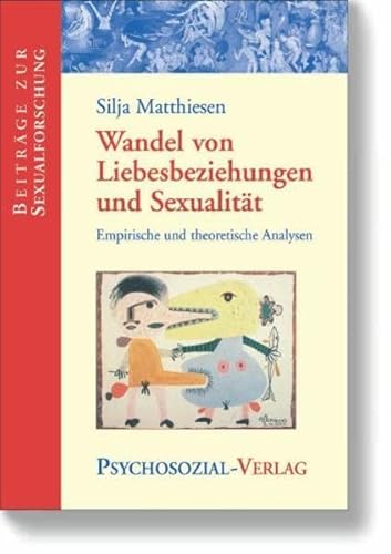Wandel von Liebesbeziehungen und Sexualität: Empirische und theoretische Analysen (Beiträge zur Sexualforschung) von Psychosozial-Verlag
