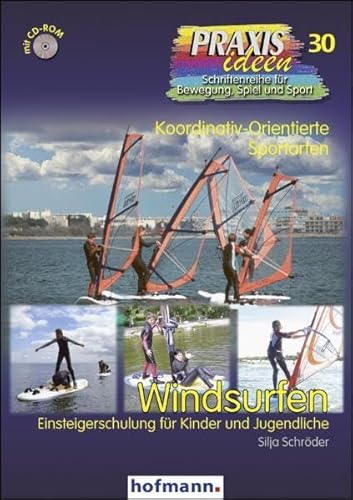 Windsurfen: Einsteigerschulung für Kinder und Jugendliche: Koordinativ-Orientierte Sportarten. Einsteigerschulung für Kinder und Jugendliche ... Schriftenreihe für Bewegung, Spiel und Sport)