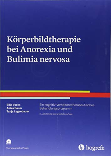 Körperbildtherapie bei Anorexia und Bulimia nervosa: Ein kognitiv-verhaltenstherapeutisches Behandlungsprogramm (Therapeutische Praxis) von Hogrefe Verlag GmbH + Co.