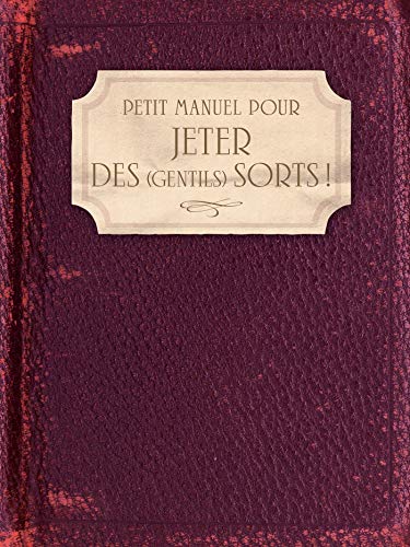 Petit Manuel pour jeter des (gentils) sorts !: Amour, famille, santé, travail, argent, chance... von Larousse