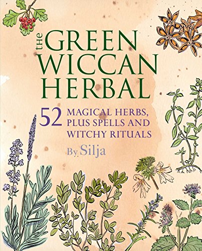 The Green Wiccan Herbal: 52 magical herbs, plus spells and witchy rituals von Cico