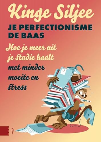 Je perfectionisme de baas: studeer met meer plezier en minder stress von Amsterdam University Press