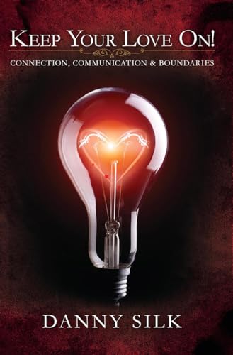 Keep Your Love On!: Connection, Communication & Boundaries Keep Your Love On!: Connection, Communication & Boundaries