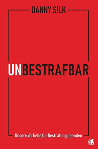 Unbestrafbar: Unsere Vorliebe für Bestrafung beenden