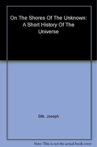 On the Shores of the Unknown: A Short History of the Universe von Cambridge University Press