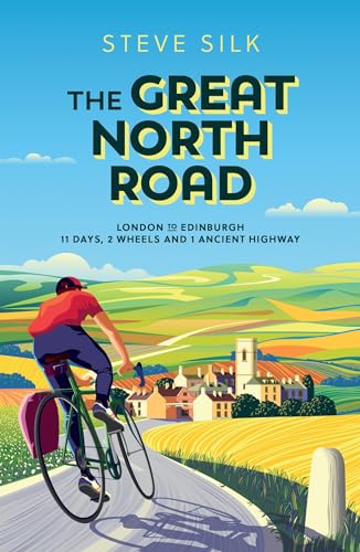 The Great North Road: London to Edinburgh 11 Days, 2 Wheels and 1 Ancient Highway