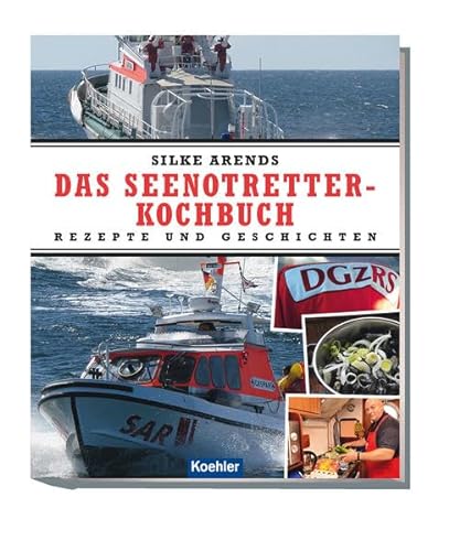 Das Seenotretter-Kochbuch: Rezepte und Geschichten