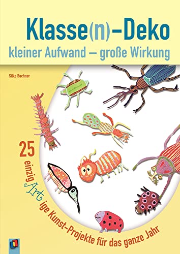 Klasse(n)-Deko kleiner Aufwand – große Wirkung: 25 einzigARTige Kunst-Projekte für das ganze Jahr von Verlag An Der Ruhr