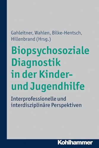 Biopsychosoziale Diagnostik in der Kinder- und Jugendhilfe: Interprofessionelle und interdisziplinäre Perspektiven von Kohlhammer W.