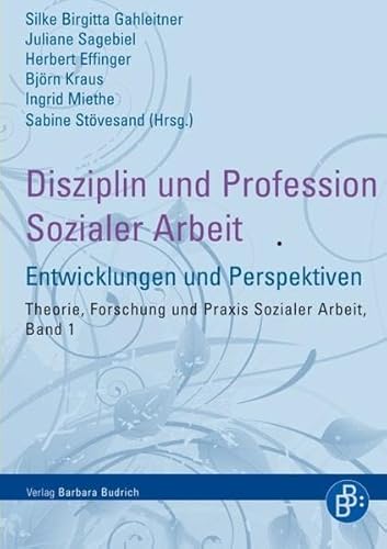 Disziplin und Profession Sozialer Arbeit: Entwicklungen und Perspektiven (Theorie, Forschung und Praxis der Sozialen Arbeit) von BUDRICH