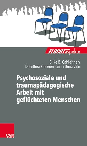 Fluchtaspekte. / Psychosoziale und traumapädagogische Arbeit mit geflüchteten Menschen (Fluchtaspekte: Geflüchtete Menschen psychosozial unterstützen und begleiten)