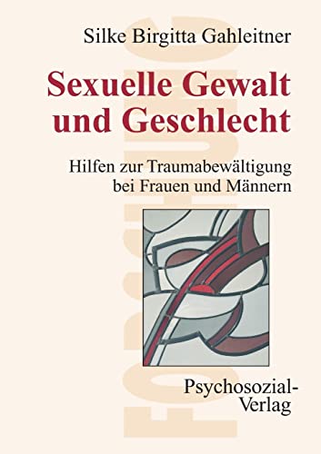 Sexuelle Gewalt und Geschlecht: Hilfen zur Traumabewältigung bei Frauen und Männern (Forschung psychosozial)