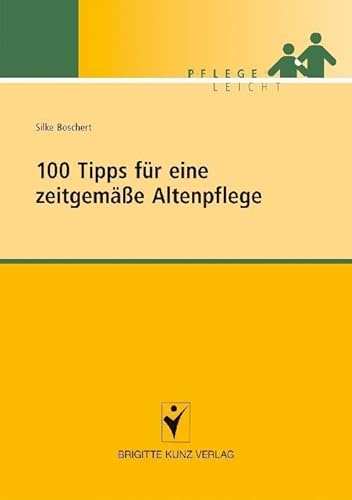 100 Tipps für eine zeitgemäße Altenpflege (Pflege leicht) von Schlütersche; Kunz