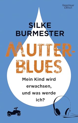 Mutterblues: Mein Kind wird erwachsen, und was werde ich? von Kiepenheuer & Witsch GmbH