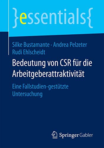 Bedeutung von CSR für die Arbeitgeberattraktivität: Eine Fallstudien-gestützte Untersuchung (essentials) von Springer