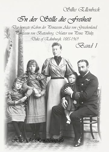 In der Stille die Freiheit Band 1 - Das bewegte Leben der Prinzessin Alice von Griechenland, Prinzessin von Battenberg, Mutter von Prinz Philip, Duke ... Kindheit, Jugend und die Jahre bis 1922 In der Stille die Freiheit Band 1 - Das bewegte Leben der Prinzessin Alice von Griechenland, Prinzessin von Battenberg, Mutter von Prinz Philip, Duke ... Kindheit, Jugend und die Jahre bis 1922