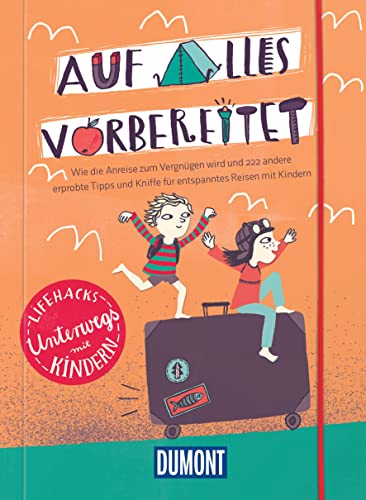 Auf alles vorbereitet, Lifehacks Mit Kindern unterwegs: Wie ein Zip-Beutel den Urlaub rettet (DuMont Geschenkbuch)