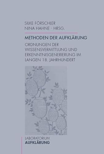 Methoden der Aufklärung. Ordnungen der Wissensvermittlung und Erkenntnisgenerierung im langen 18. Jahrhundert (Laboratorium Aufklärung)