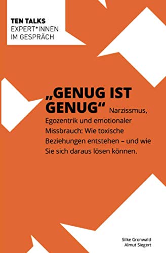 Genug ist Genug: Narzissmus, Egozentrik und emotionaler Missbrauch: Wie toxische Beziehungen entstehen – und wie Sie sich daraus lösen können