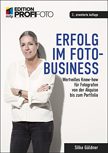 Erfolg im Foto-Business: Wertvolles Know-how für Fotografen von der Akquise bis zum Portfolio (mitp Edition ProfiFoto) von mitp