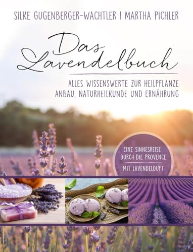 Das Lavendelbuch: Alles Wissenswerte zur Heilpflanze, Anbau, Naturheilkunde und Ernährung Das Lavendelbuch: Alles Wissenswerte zur Heilpflanze, Anbau, Naturheilkunde und Ernährung