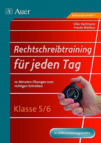 Rechtschreibtraining für jeden Tag, Klasse 5/6: 10-Minuten-Übungen zum richtigen Schreiben (Rechtschreibtraining für jeden Tag Sekundarstufe)